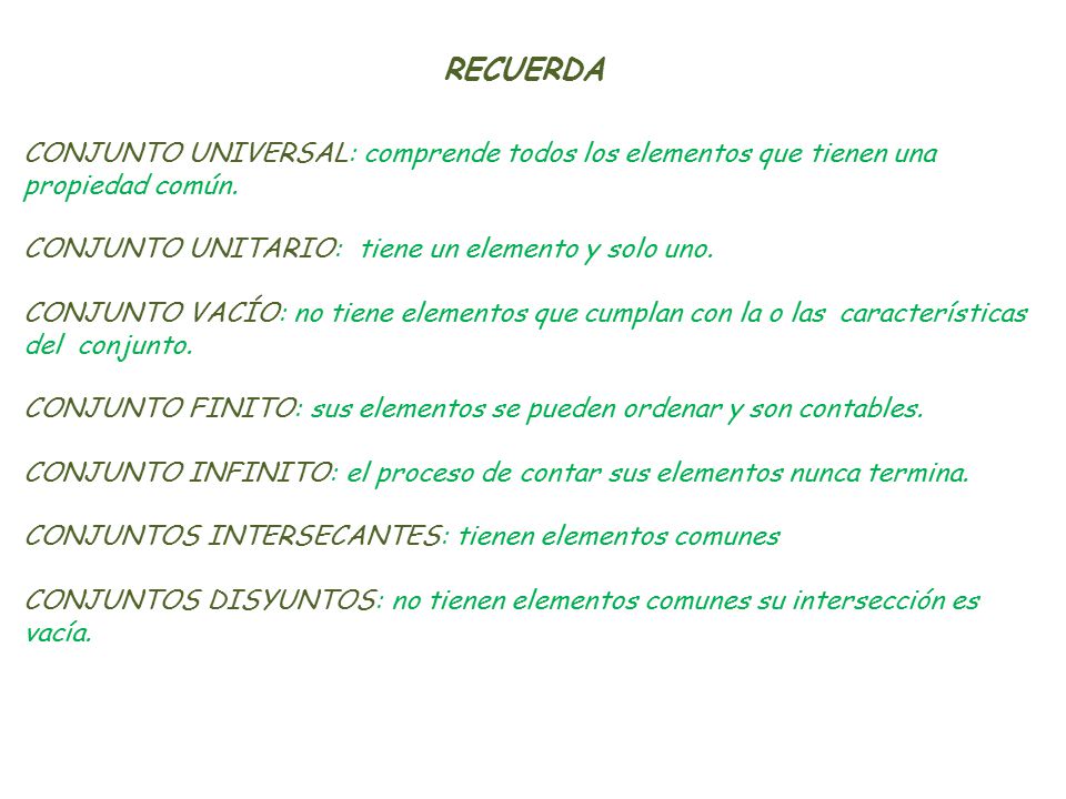 RECUERDA CONJUNTO UNIVERSAL: comprende todos los elementos que tienen una propiedad común. CONJUNTO UNITARIO: tiene un elemento y solo uno.