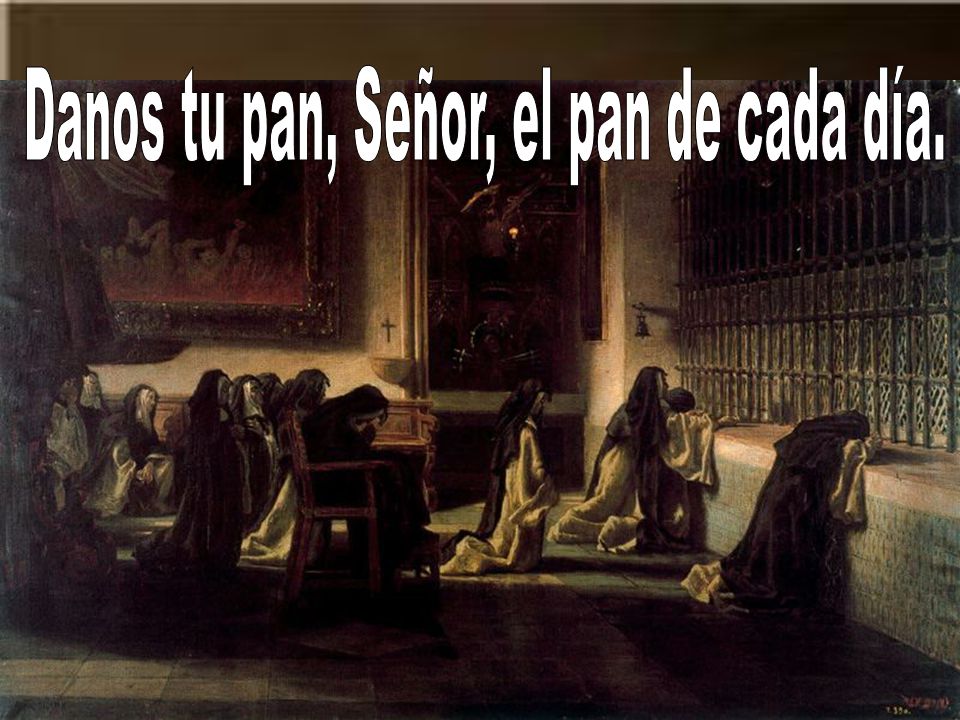 Danos tu pan, Señor, el pan de cada día.