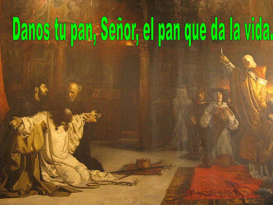 Danos tu pan, Señor, el pan que da la vida.