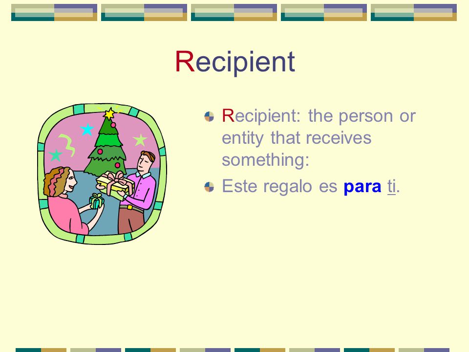 Recipient Recipient: the person or entity that receives something: