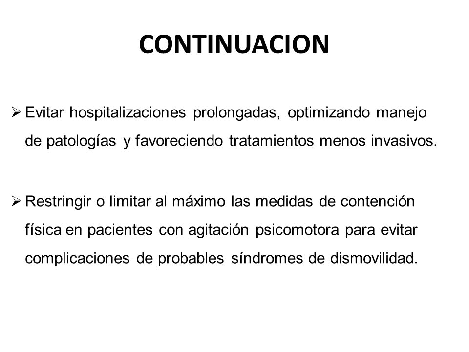 CONTINUACION Evitar hospitalizaciones prolongadas, optimizando manejo de patologías y favoreciendo tratamientos menos invasivos.
