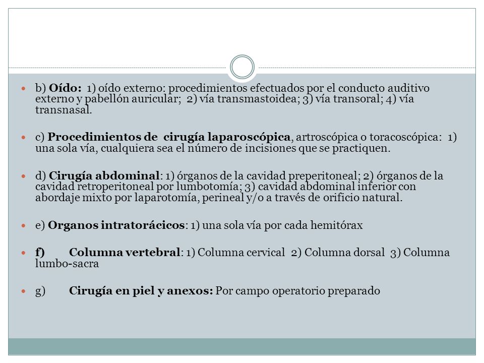 b) Oído: 1) oído externo: procedimientos efectuados por el conducto auditivo externo y pabellón auricular; 2) vía transmastoidea; 3) vía transoral; 4) vía transnasal.
