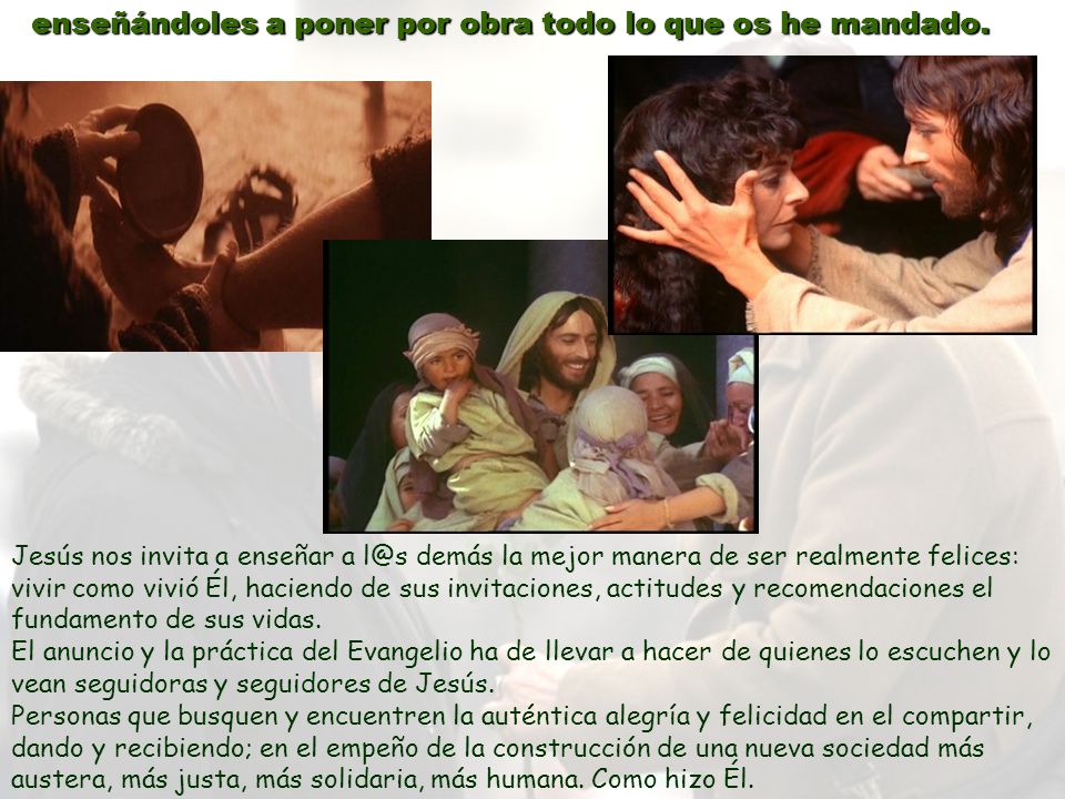 enseñándoles a poner por obra todo lo que os he mandado.