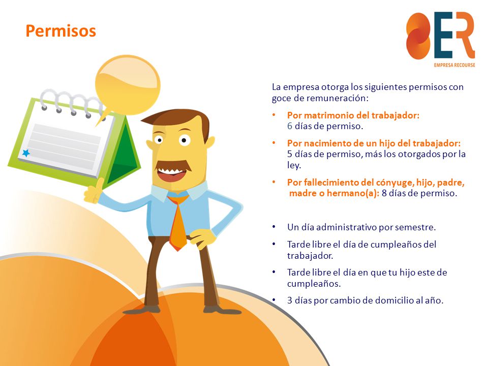 Permisos La empresa otorga los siguientes permisos con goce de remuneración: Por matrimonio del trabajador: 6 días de permiso.