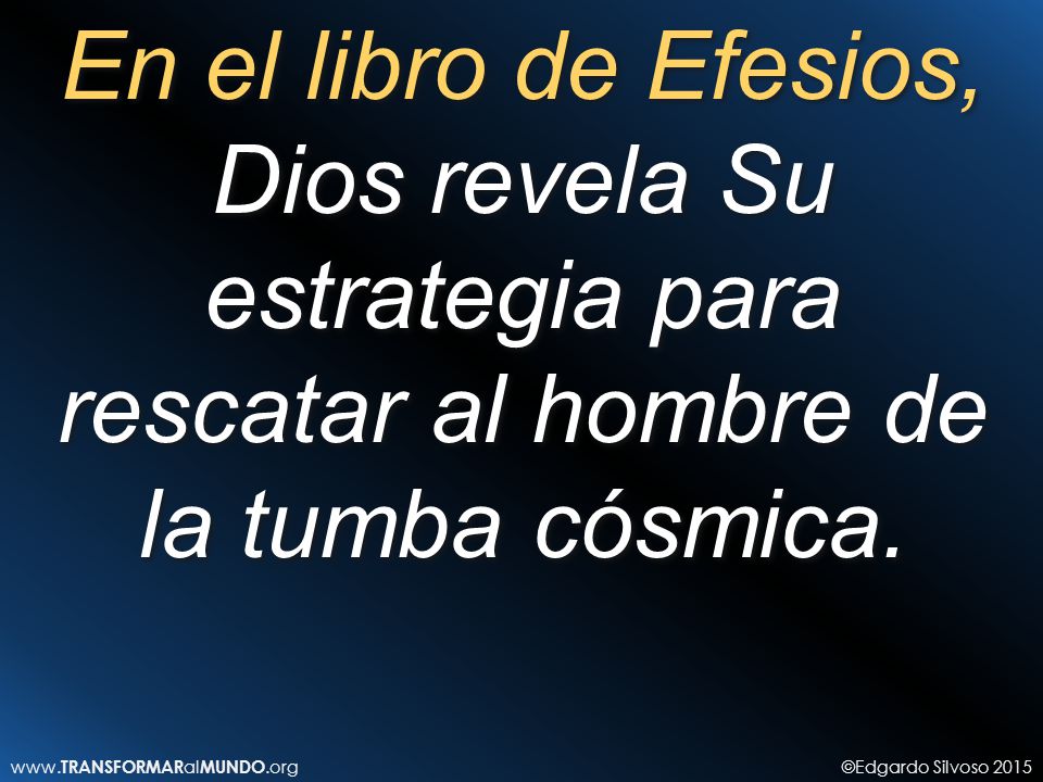 En el libro de Efesios, Dios revela Su estrategia para rescatar al hombre de la tumba cósmica.