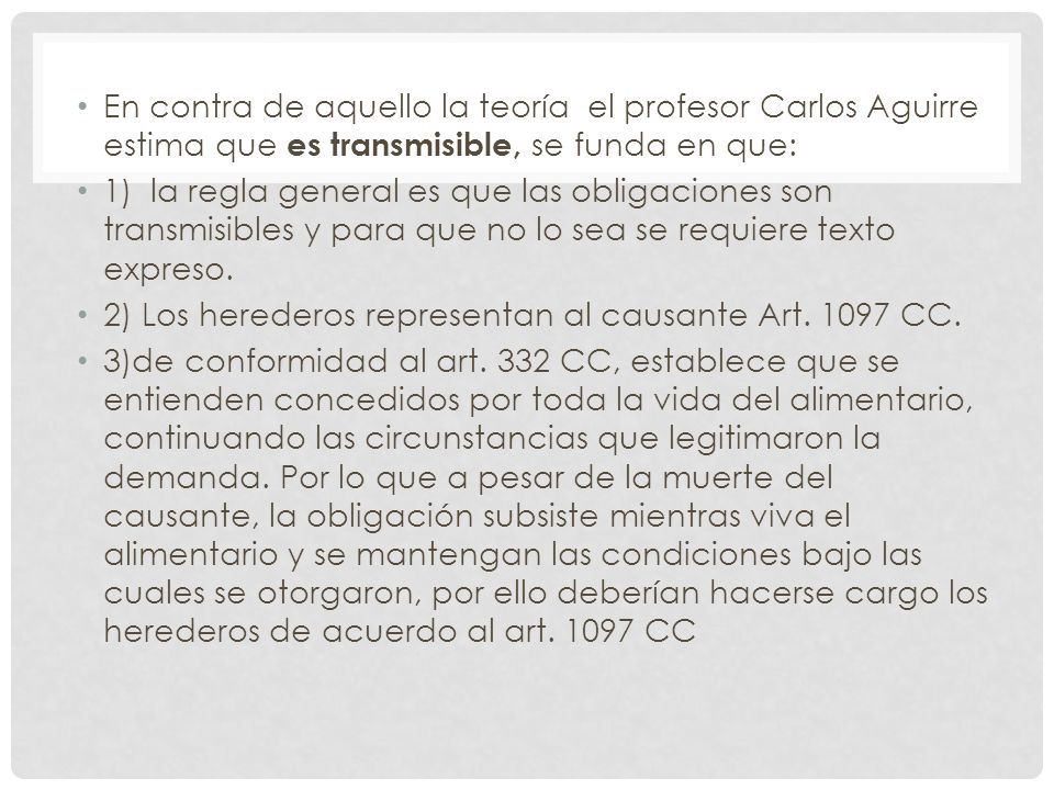 En contra de aquello la teoría el profesor Carlos Aguirre estima que es transmisible, se funda en que: