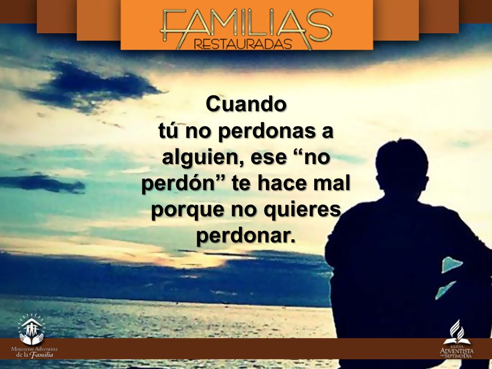Cuando tú no perdonas a alguien, ese no perdón te hace mal porque no quieres perdonar.