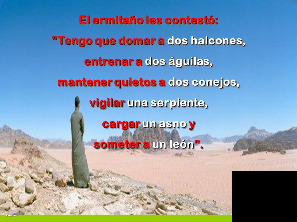 El ermitaño les contestó: Tengo que domar a dos halcones,