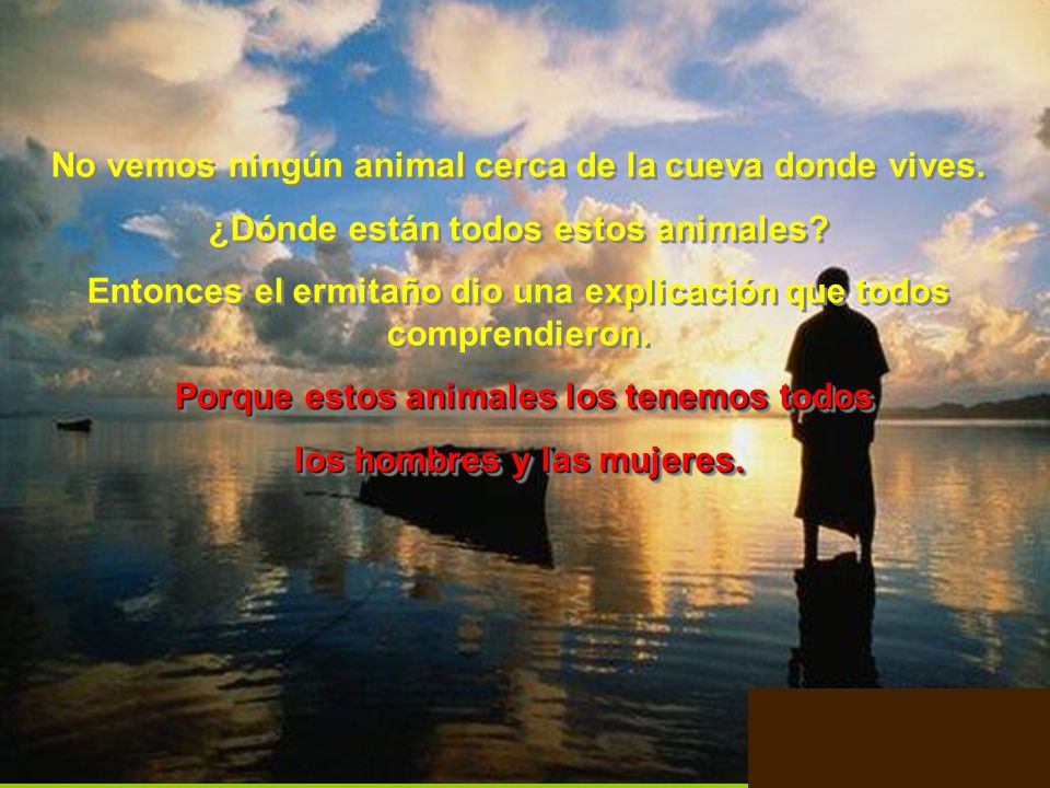 No vemos ningún animal cerca de la cueva donde vives.