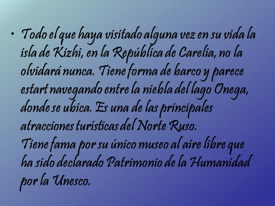 Todo el que haya visitado alguna vez en su vida la isla de Kizhi, en la República de Carelia, no la olvidará nunca.
