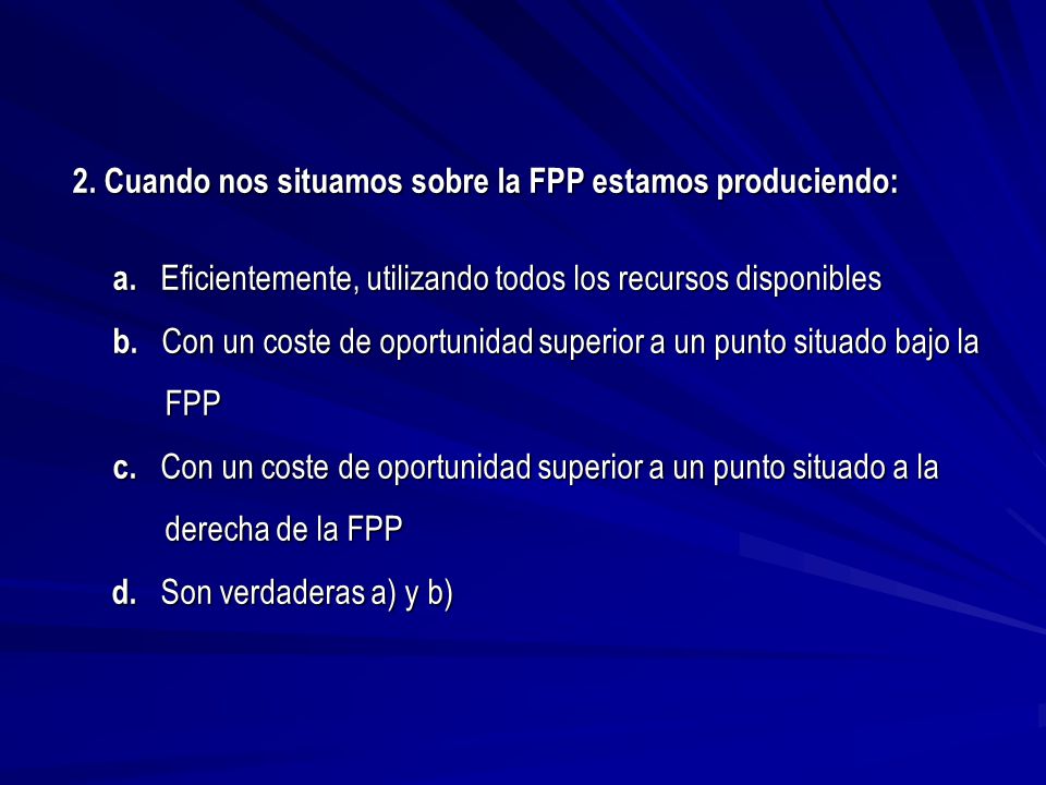 2. Cuando nos situamos sobre la FPP estamos produciendo: a