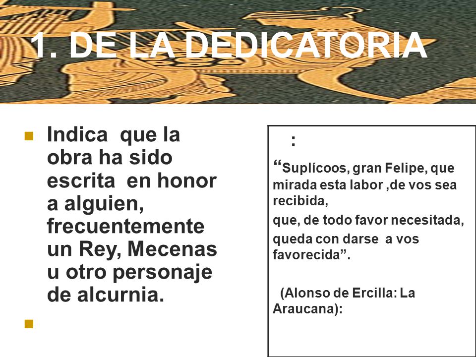 1. DE LA DEDICATORIA Indica que la obra ha sido escrita en honor a alguien, frecuentemente un Rey, Mecenas u otro personaje de alcurnia.
