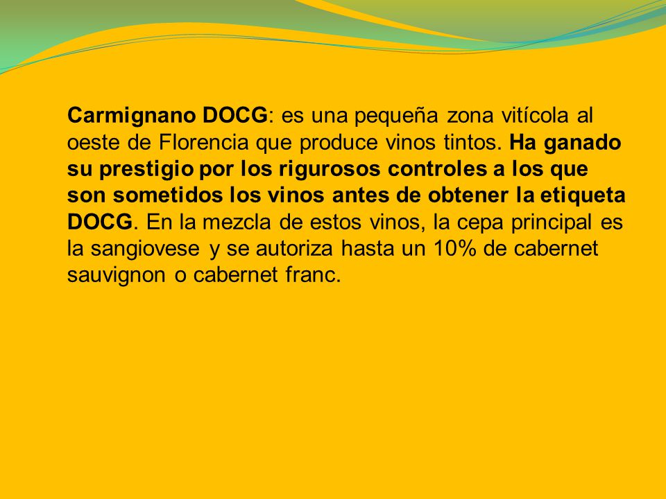 Carmignano DOCG: es una pequeña zona vitícola al oeste de Florencia que produce vinos tintos.