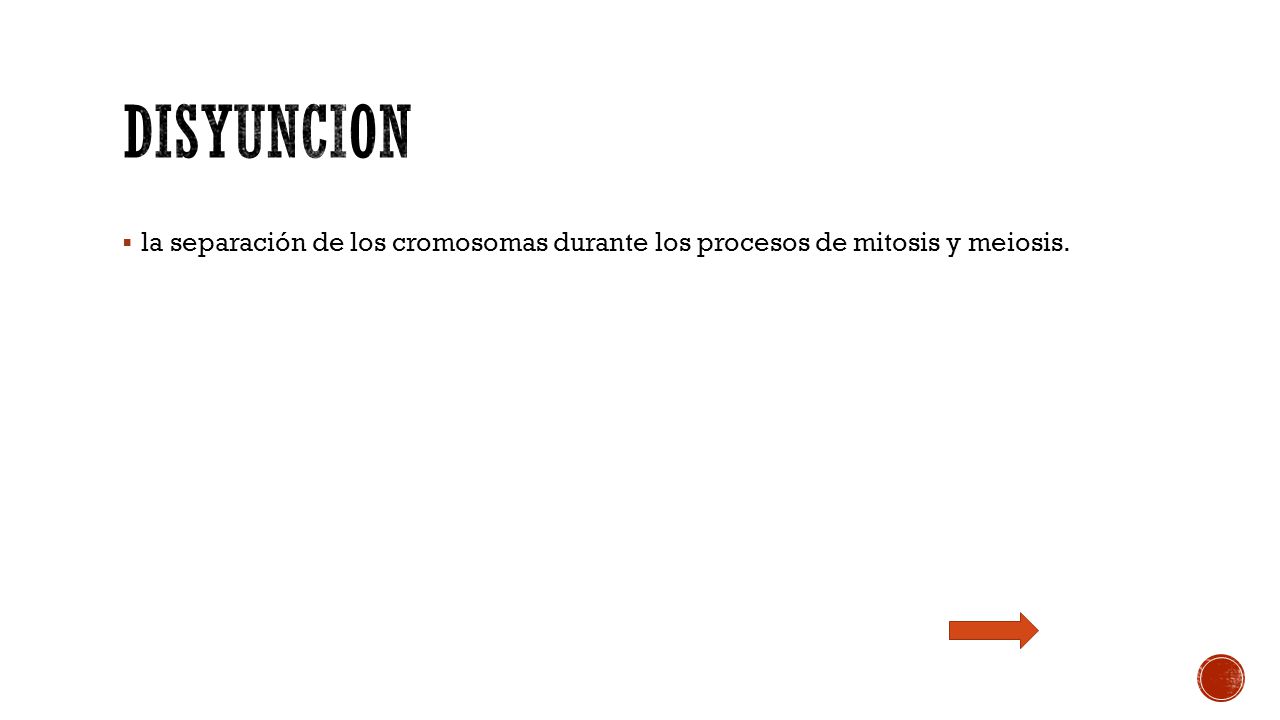 Disyuncion la separación de los cromosomas durante los procesos de mitosis y meiosis.