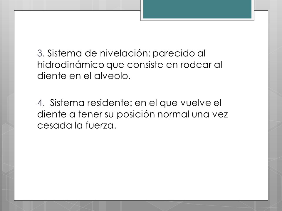 3. Sistema de nivelación: parecido al hidrodinámico que consiste en rodear al diente en el alveolo.