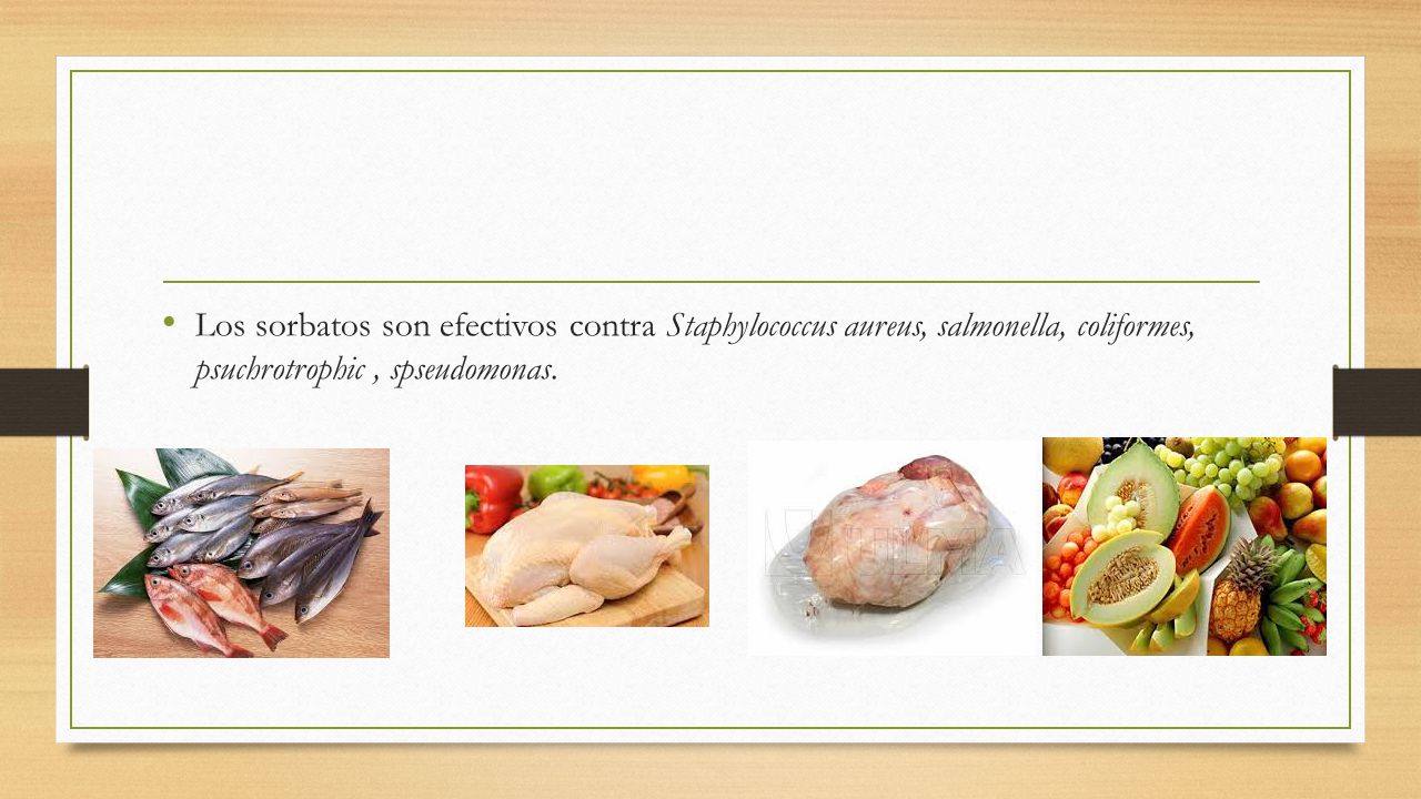 Los sorbatos son efectivos contra Staphylococcus aureus, salmonella, coliformes, psuchrotrophic , spseudomonas.