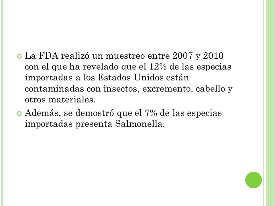 La FDA realizó un muestreo entre 2007 y 2010 con el que ha revelado que el 12% de las especias importadas a los Estados Unidos están contaminadas con insectos, excremento, cabello y otros materiales.