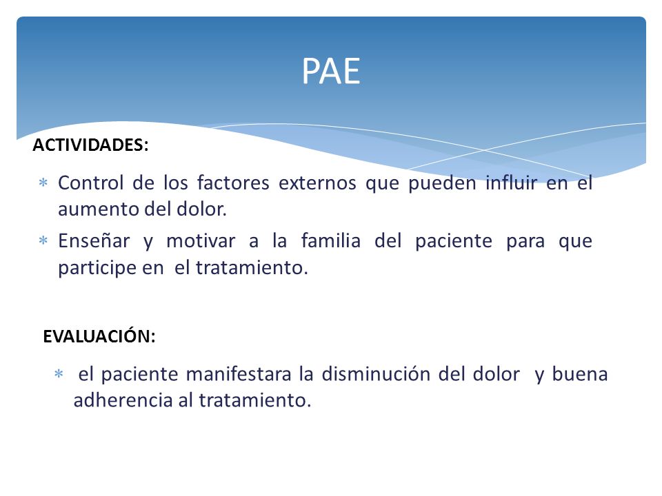 PAE ACTIVIDADES: Control de los factores externos que pueden influir en el aumento del dolor.