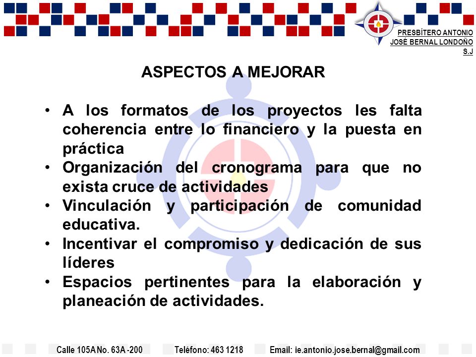 ASPECTOS A MEJORAR A los formatos de los proyectos les falta coherencia entre lo financiero y la puesta en práctica.