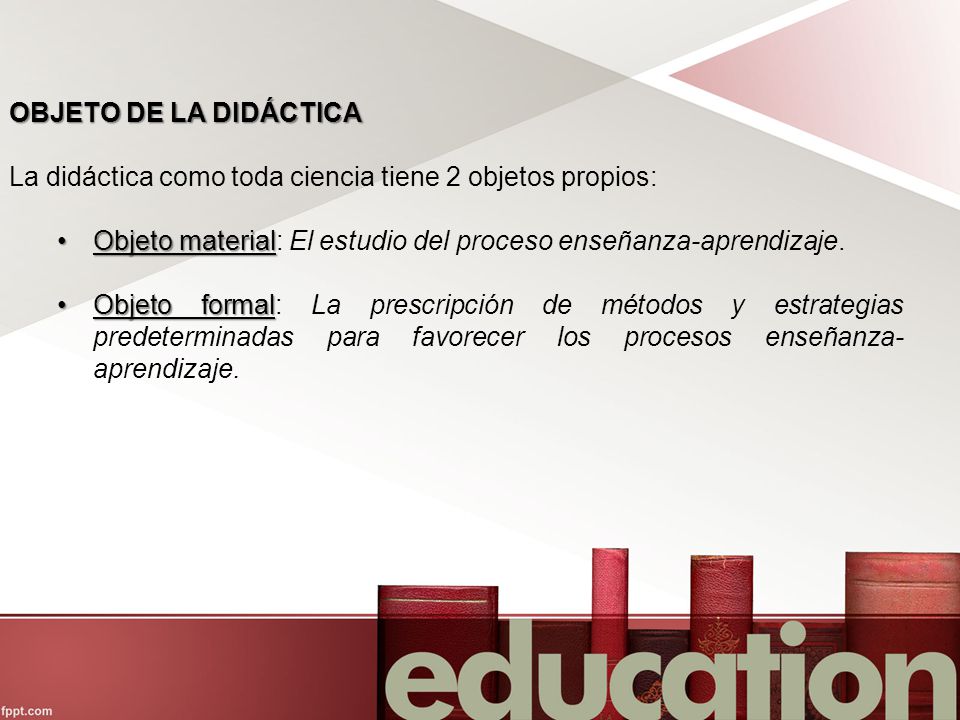 OBJETO DE LA DIDÁCTICA La didáctica como toda ciencia tiene 2 objetos propios: Objeto material: El estudio del proceso enseñanza-aprendizaje.
