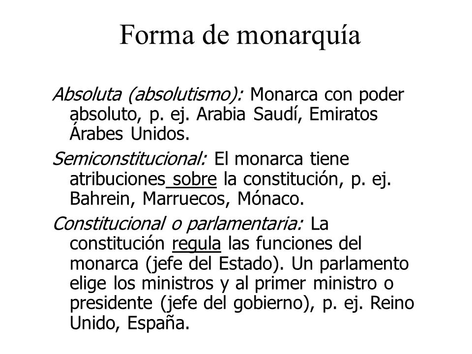 Forma de monarquía Absoluta (absolutismo): Monarca con poder absoluto, p. ej. Arabia Saudí, Emiratos Árabes Unidos.