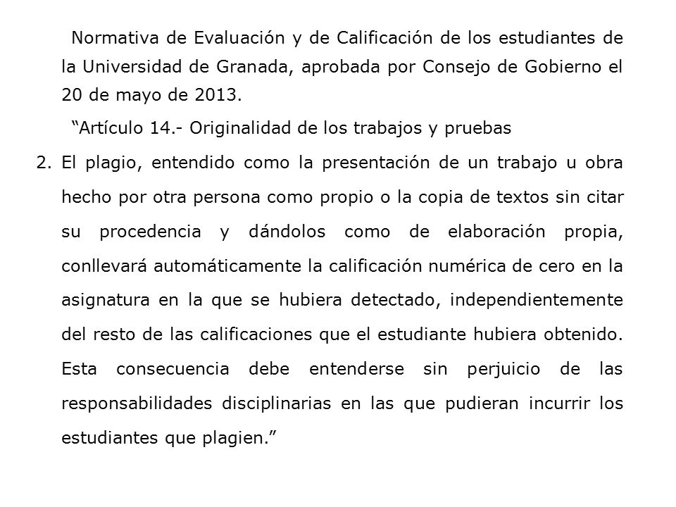 Normativa de Evaluación y de Calificación de los estudiantes de la Universidad de Granada, aprobada por Consejo de Gobierno el 20 de mayo de 2013.