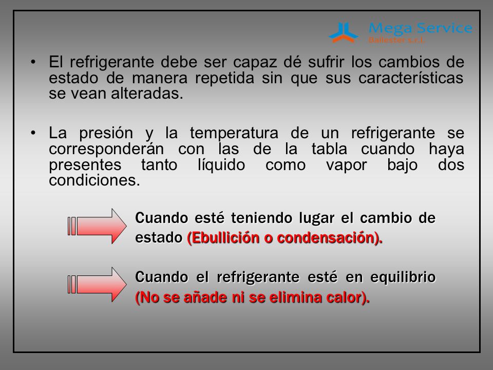 El refrigerante debe ser capaz dé sufrir los cambios de estado de manera repetida sin que sus características se vean alteradas.
