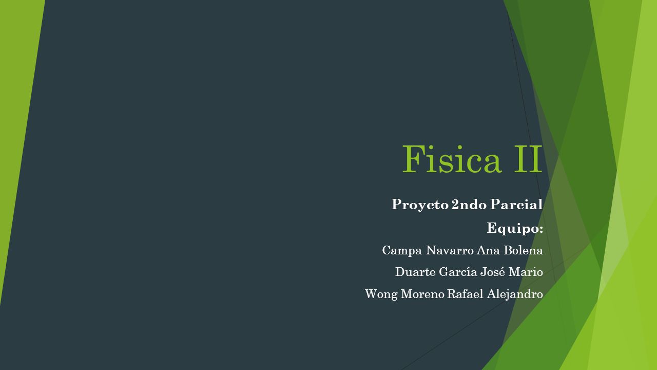 Fisica II Proycto 2ndo Parcial Equipo: Campa Navarro Ana Bolena