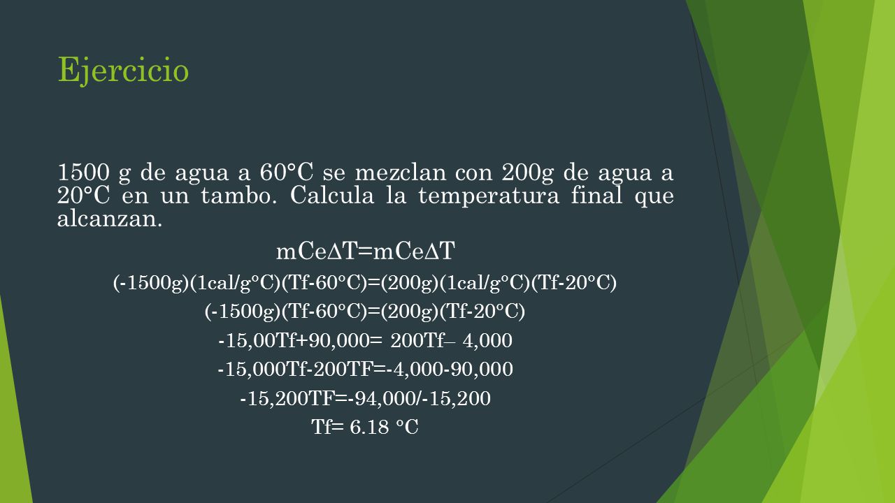 Ejercicio 1500 g de agua a 60°C se mezclan con 200g de agua a 20°C en un tambo. Calcula la temperatura final que alcanzan.