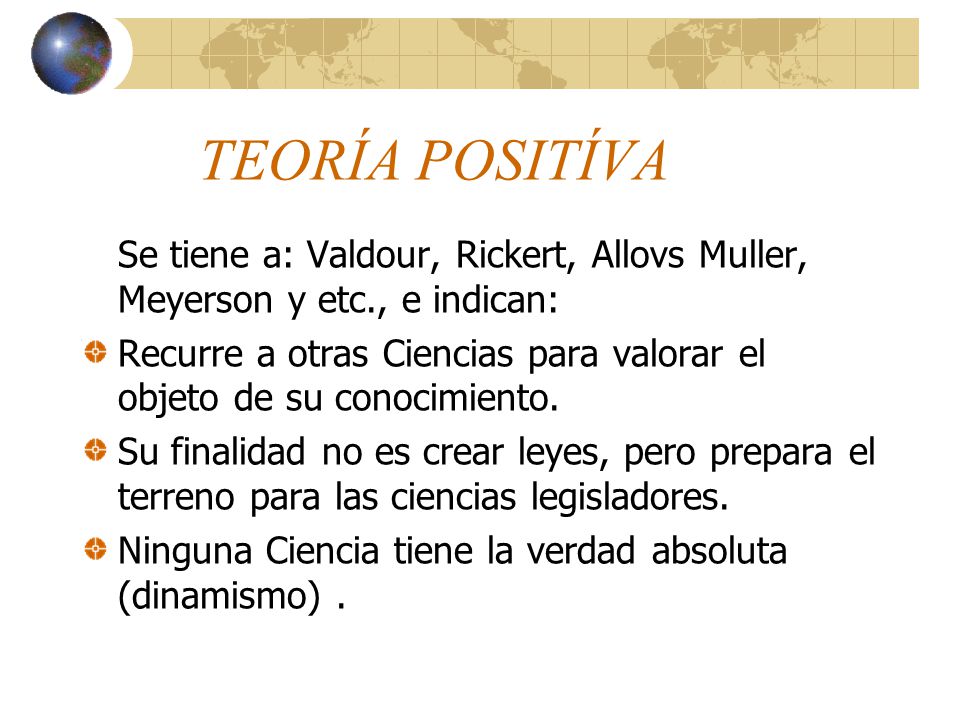 TEORÍA POSITÍVA Se tiene a: Valdour, Rickert, Allovs Muller, Meyerson y etc., e indican: