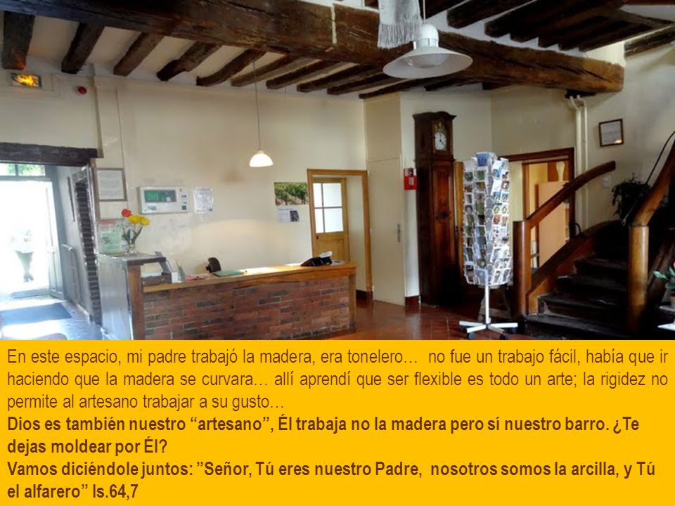En este espacio, mi padre trabajó la madera, era tonelero… no fue un trabajo fácil, había que ir haciendo que la madera se curvara… allí aprendí que ser flexible es todo un arte; la rigidez no permite al artesano trabajar a su gusto…