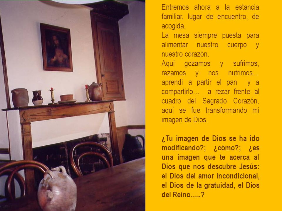 Entremos ahora a la estancia familiar, lugar de encuentro, de acogida.
