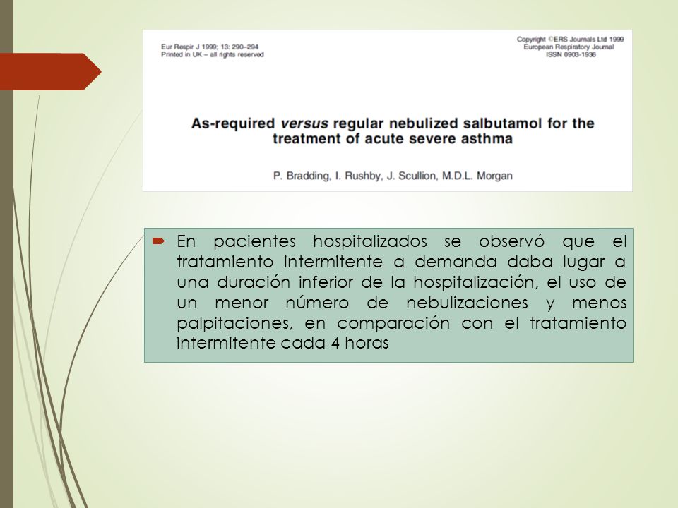 En pacientes hospitalizados se observó que el tratamiento intermitente a demanda daba lugar a una duración inferior de la hospitalización, el uso de un menor número de nebulizaciones y menos palpitaciones, en comparación con el tratamiento intermitente cada 4 horas