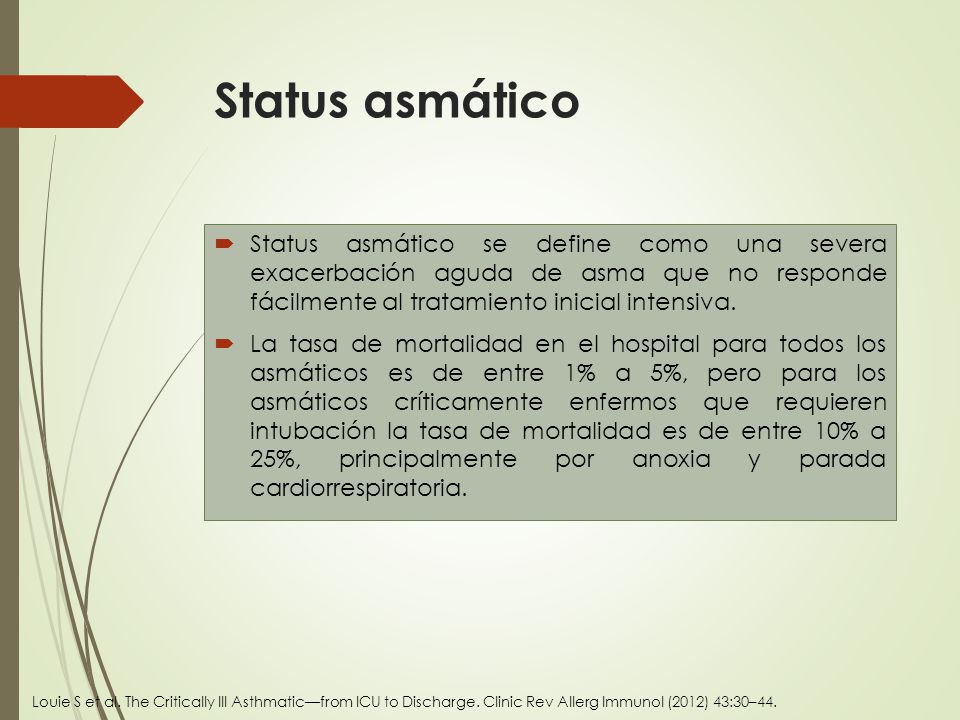 Status asmático Status asmático se define como una severa exacerbación aguda de asma que no responde fácilmente al tratamiento inicial intensiva.