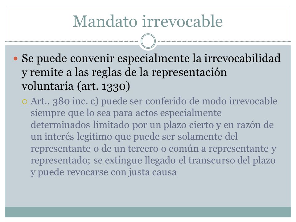 Mandato irrevocable Se puede convenir especialmente la irrevocabilidad y remite a las reglas de la representación voluntaria (art. 1330)