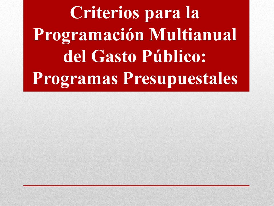 Criterios para la Programación Multianual del Gasto Público: Programas Presupuestales