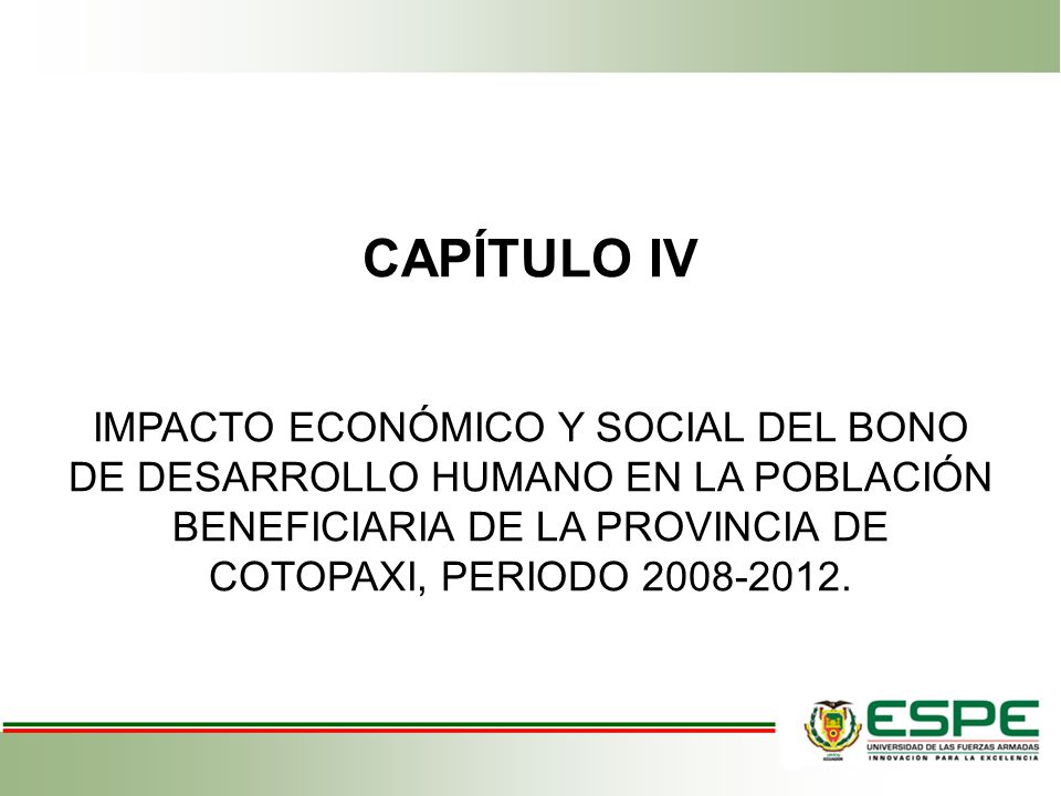 CAPÍTULO IV IMPACTO ECONÓMICO Y SOCIAL DEL BONO DE DESARROLLO HUMANO EN LA POBLACIÓN BENEFICIARIA DE LA PROVINCIA DE COTOPAXI, PERIODO