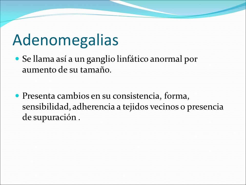 Adenomegalias Se llama así a un ganglio linfático anormal por aumento de su tamaño.