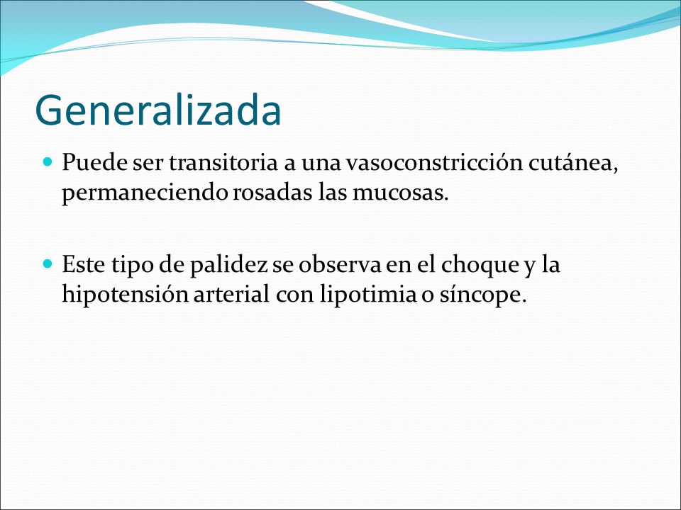 Generalizada Puede ser transitoria a una vasoconstricción cutánea, permaneciendo rosadas las mucosas.