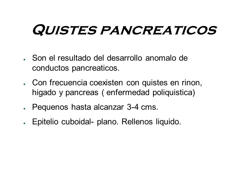 Quistes pancreaticos Son el resultado del desarrollo anomalo de conductos pancreaticos.