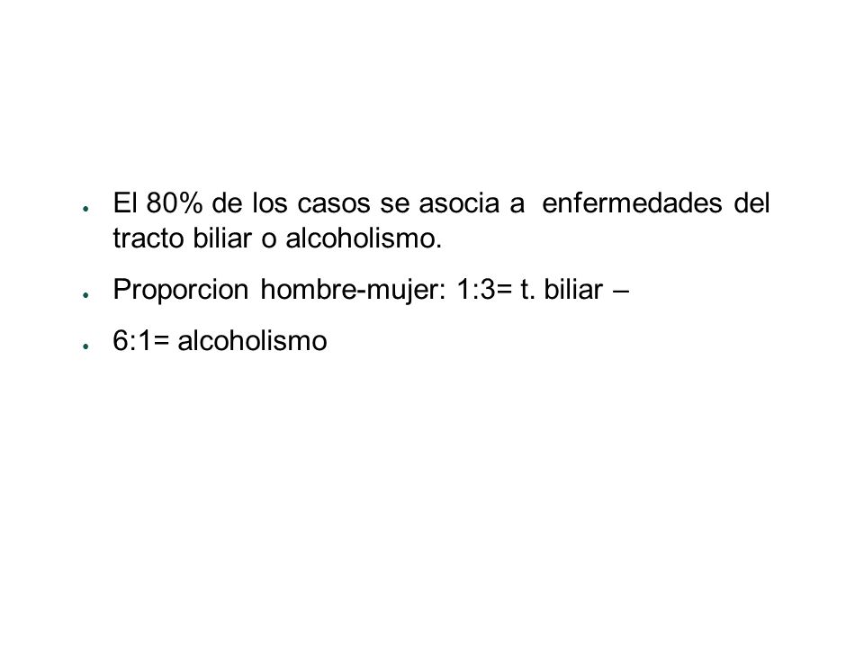 El 80% de los casos se asocia a enfermedades del tracto biliar o alcoholismo.