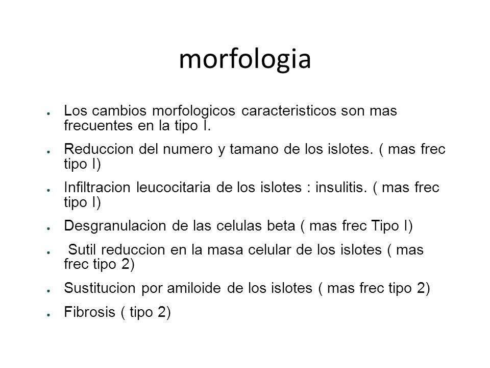 morfologia Los cambios morfologicos caracteristicos son mas frecuentes en la tipo I.