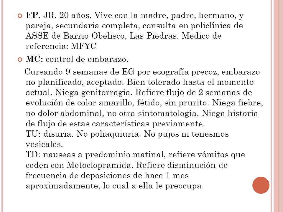 FP. JR. 20 años. Vive con la madre, padre, hermano, y pareja, secundaria completa, consulta en policlínica de ASSE de Barrio Obelisco, Las Piedras. Medico de referencia: MFYC