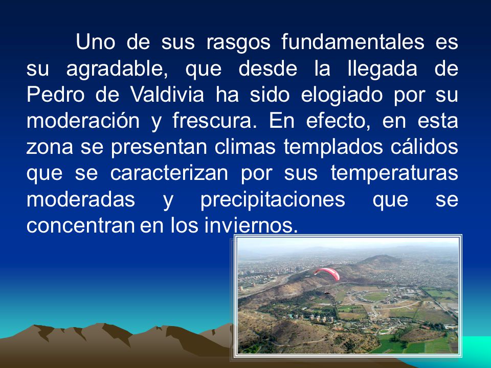 Uno de sus rasgos fundamentales es su agradable, que desde la llegada de Pedro de Valdivia ha sido elogiado por su moderación y frescura.