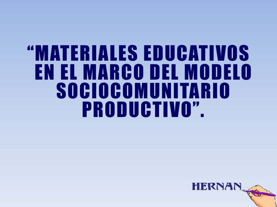MATERIALES EDUCATIVOS EN EL MARCO DEL MODELO SOCIOCOMUNITARIO PRODUCTIVO .