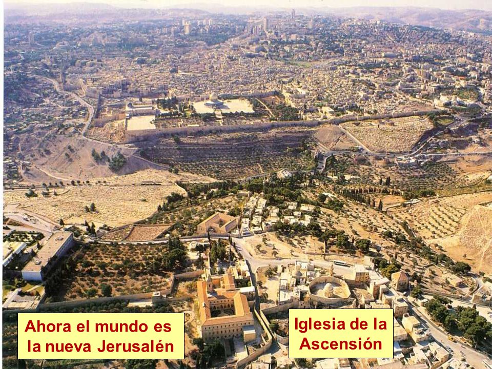 Iglesia de la Ascensión Ahora el mundo es la nueva Jerusalén