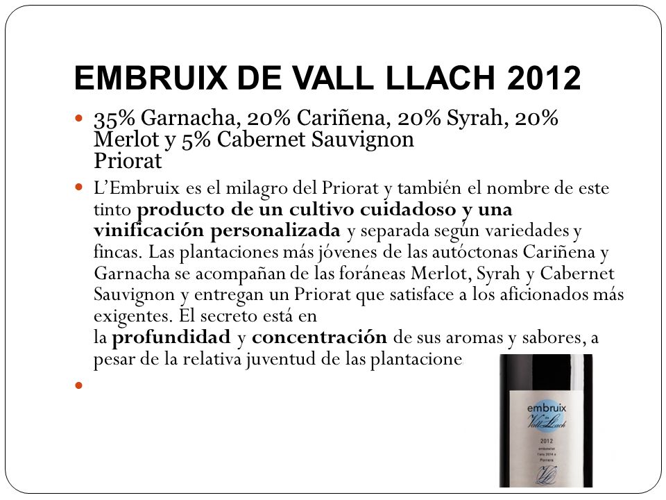 EMBRUIX DE VALL LLACH % Garnacha, 20% Cariñena, 20% Syrah, 20% Merlot y 5% Cabernet Sauvignon Priorat.