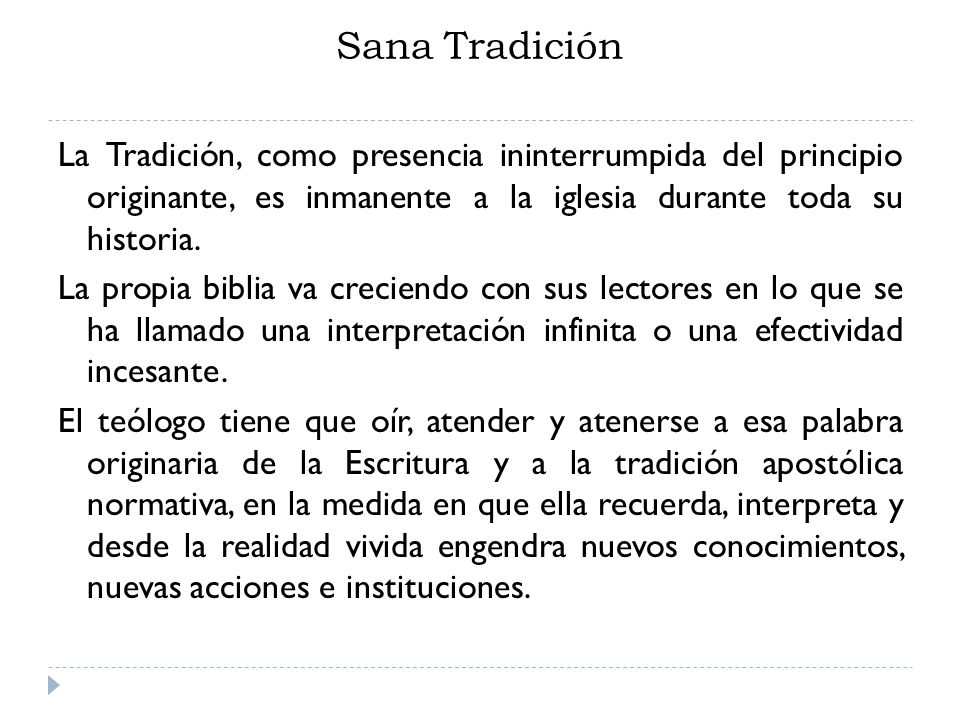 Sana Tradición La Tradición, como presencia ininterrumpida del principio originante, es inmanente a la iglesia durante toda su historia.