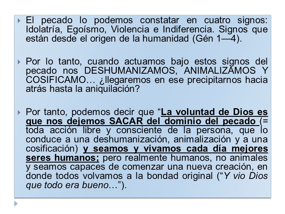 El pecado lo podemos constatar en cuatro signos: Idolatría, Egoísmo, Violencia e Indiferencia. Signos que están desde el origen de la humanidad (Gén 1—4).