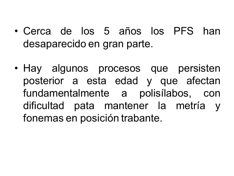 Cerca de los 5 años los PFS han desaparecido en gran parte.
